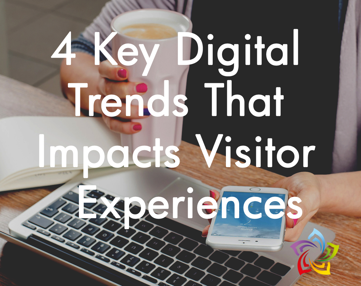 4 Key Digital Trends That Impacts Visitor Experiences