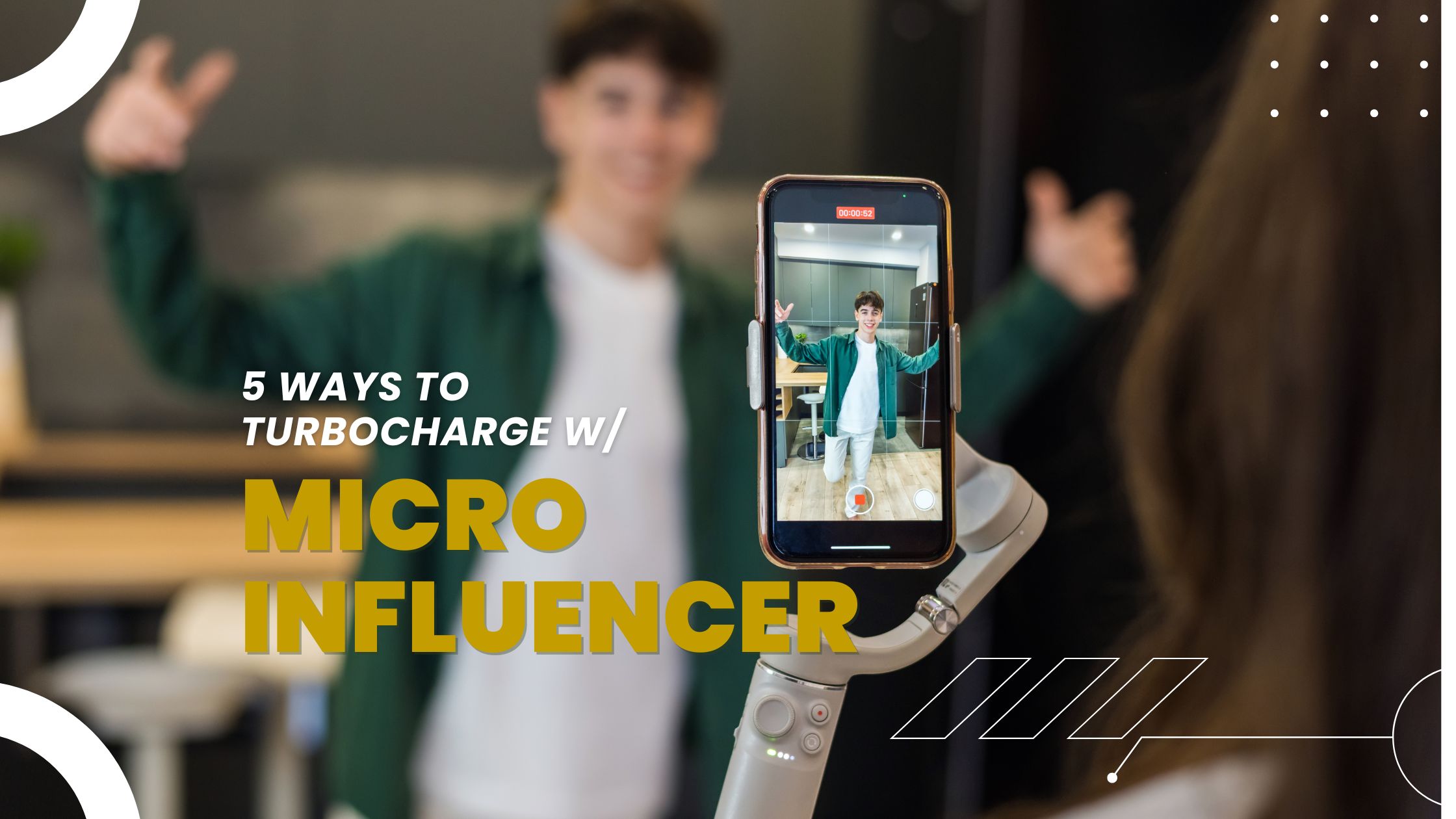 Close-up of a smartphone recording a video of a micro-influencer in a green jacket with text overlay: '5 Ways to Turbocharge w/ Micro-Influencer.