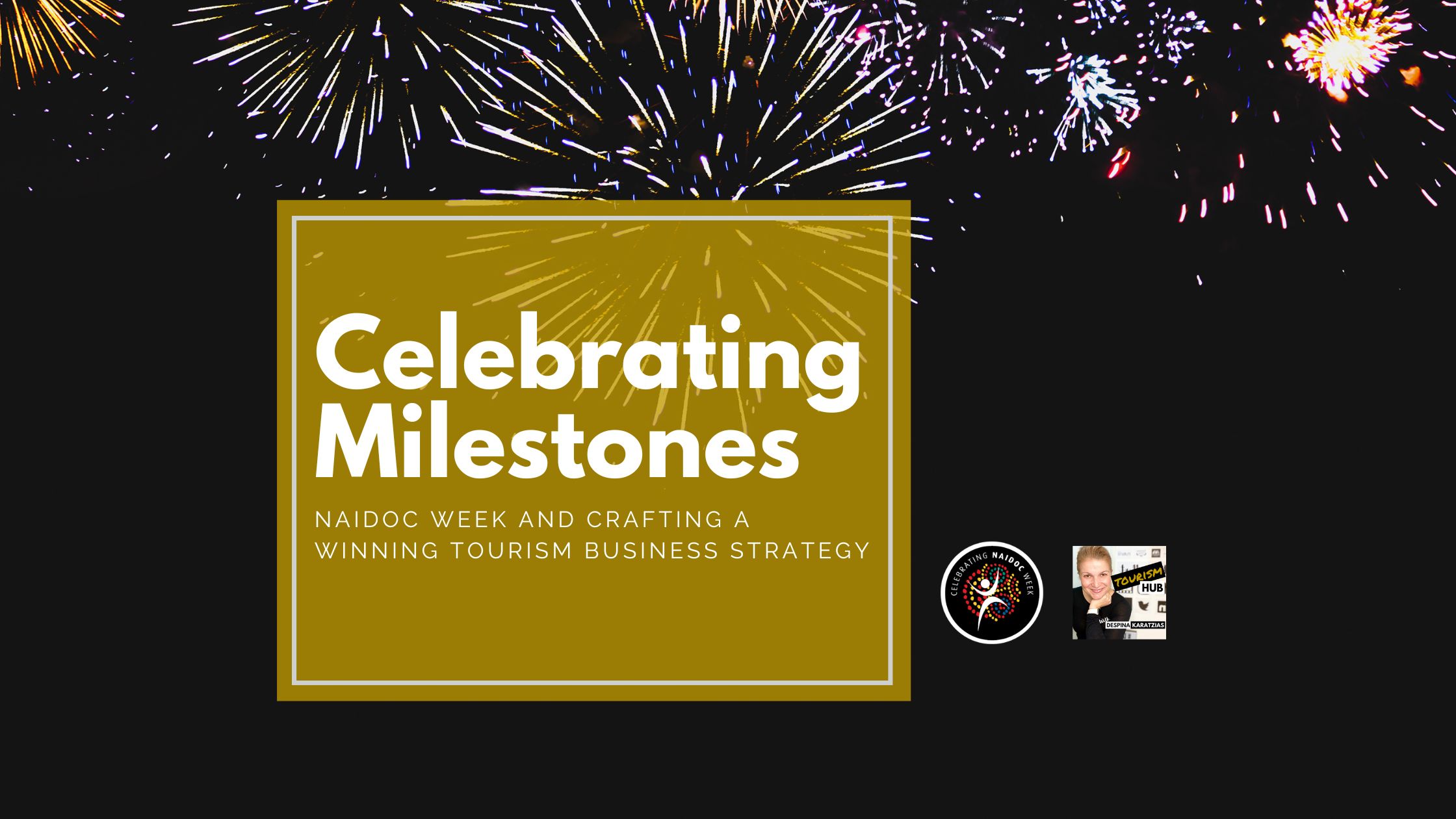 Fireworks in the night sky with text overlay: Celebrating Milestones - NAIDOC Week and Crafting a Winning Tourism Business Strategy.