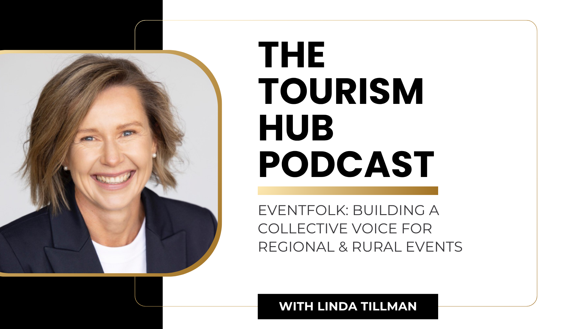 Podcast cover for The Tourism Hub Podcast featuring guest Linda Tillman. Title text reads: ‘Eventfolk – Building a Collective Voice for Regional & Rural Events.’ Linda Tillman is smiling and wearing a navy blazer and white top, alongside black and gold design elements representing the Institute of Excellence brand.