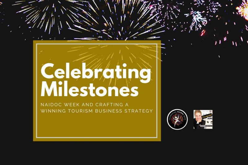 Fireworks in the night sky with text overlay: Celebrating Milestones - NAIDOC Week and Crafting a Winning Tourism Business Strategy.